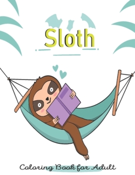 Paperback Sloth Coloring Book for Adult: Easy animal coloring books for adults relaxation for Teens Boys and Girls Book