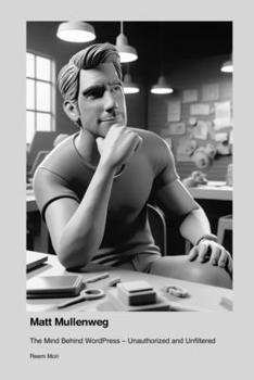 Paperback Matt Mullenweg: The Mind Behind WordPress - Unauthorized and Unfiltered Book