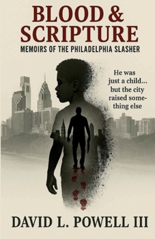 Blood & Scriptures: Memoirs of the Philadelphia Slasher