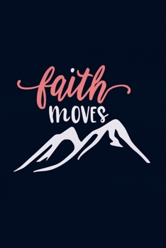 Faith Moves (Mountains): Blank Lined Notebook :Bible Scripture Christian Journals Gift 6x9 | 110 Blank  Pages | Plain White Paper | Soft Cover Book
