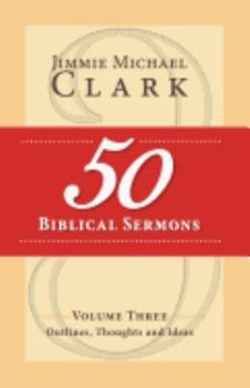 Paperback 50 Biblical Sermons, Volume 3: Outlines, Thoughts and Ideas Book