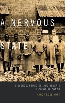 Hardcover A Nervous State: Violence, Remedies, and Reverie in Colonial Congo Book