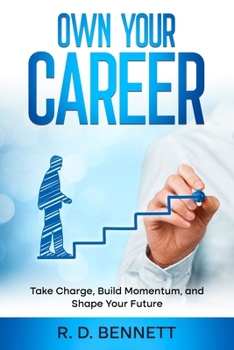 Paperback Own Your Career: Take Charge, Build Momentum, and Shape Your Future Book