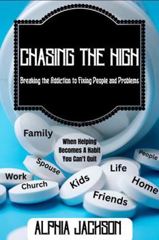 Paperback Chasing the High: Breaking the Addiction to Fixing People and Problems Book