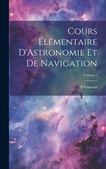 Hardcover Cours Élémentaire D'Astronomie Et De Navigation; Volume 1 [French] Book