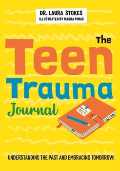 Paperback The Teen Trauma Journal: Understanding the Past and Embracing Tomorrow! Book