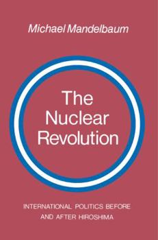 Paperback The Nuclear Revolution: International Politics Before and After Hiroshima Book