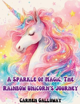 Paperback A Sparkle of Magic: The Rainbow Unicorn's Journey Book