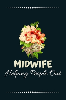 Midwife helping people out: 100 Pages (6" x 9") Blank Lined Midwife Journal, Notebook, Durable Soft Cover, Matte Finish, Makes A Great Gift