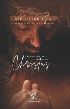 Paperback Gewinne mit Christus: Die Reise des Glaubens Inmitten von Problemen [German] Book