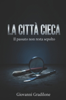 Paperback La Città Cieca: Il passato non resta sepolto [Italian] Book