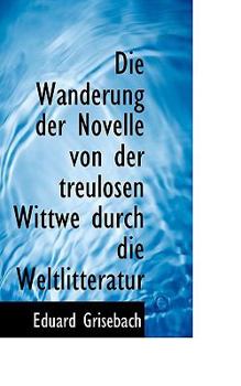 Die Wanderung der Novelle Von der Treulosen Wittwe Durch Die Weltlitteratur