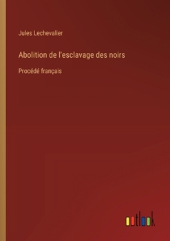 Paperback Abolition de l'esclavage des noirs: Procédé français [French] Book