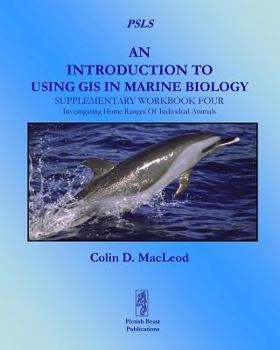 Paperback An Introduction to Using GIS in Marine Biology: Supplementary Workbook Four: Investigating Home Ranges of Individual Animals Book