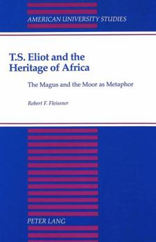 T.S. Eliot and the Heritage of Africa: The Magus and the Moor as Metaphor