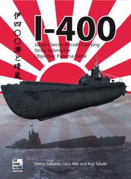 Paperback I-400: Japan's Secret Aircraft-Carrying Strike Submarine: Objective Panama Canal Book