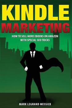 Paperback Kindle Marketing: How To Sell More Ebooks On Amazon With Special SEO Tricks (Secrets To Selling Ebooks On Amazon) Book