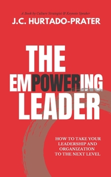 Paperback The Empowering Leader: How To Take Your Leadership and Organization to the Next Level Book