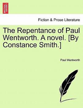 The Repentance of Paul Wentworth. A novel. [By Constance Smith.]