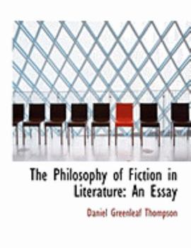 The Philosophy of Fiction in Literature : An Essay