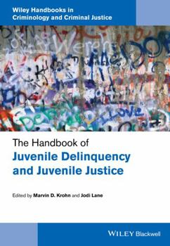 The Handbook of Juvenile Delinquency and Juvenile Justice (Wiley Handbooks in Criminology and Criminal Justice)