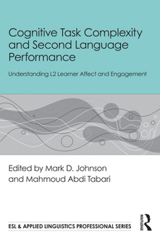 Cognitive Task Complexity and Second Language Performance: Understanding L2 Learner Affect and Engagement (ESL & Applied Linguistics Professional Series)
