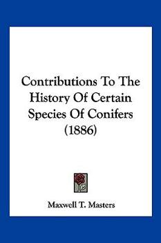 Paperback Contributions To The History Of Certain Species Of Conifers (1886) Book