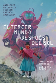 Paperback El Tercer Mundo Después del Sol: Antología de Ciencia Ficción Latinoamericana [Spanish] Book