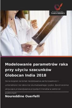 Paperback Modelowanie parametrów raka przy użyciu szacunków Globocan India 2018 [Polish] Book