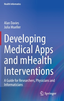 Hardcover Developing Medical Apps and Mhealth Interventions: A Guide for Researchers, Physicians and Informaticians Book