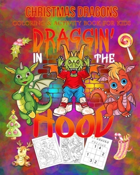 Paperback Christmas Dragons Coloring & Activity Book For Kids Draggin' In The Hood: Color Me Dragons with Assorted Cute Animals, Christmas Planning, Sudoko, and Book