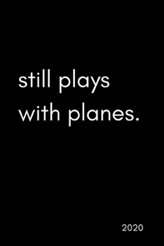 Paperback Still Plays With Planes 2020: Pilot's Diary And Goal Planner- Week To View Appointment Book And Scheduler- Funny Aviation Lover's Gift Book