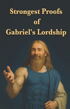 Paperback Strongest Proofs of Gabriel's Lordship: The leader of the Gabrielian denomination selects for you 21 Quranic verses from among thousands of verses ind Book
