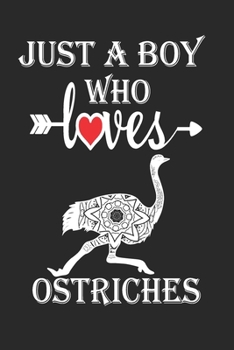 Paperback Just a Boy Who Loves Ostriches: Gift for Ostriches Lovers, Ostriches Lovers Journal / Notebook / Diary / Birthday Gift Book