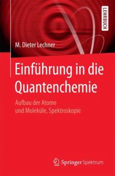 Einfuhrung in Die Quantenchemie: Aufbau Der Atome Und Molekule, Spektroskopie
