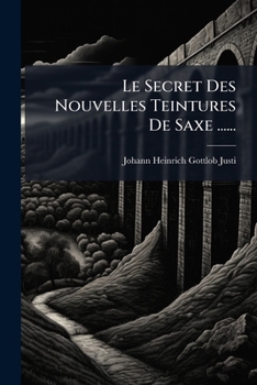 Paperback Le Secret Des Nouvelles Teintures De Saxe ...... [French] Book