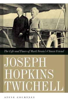 Hardcover Joseph Hopkins Twichell: The Life and Times of Mark Twain's Closest Friend Book