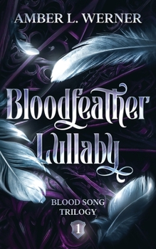 Bloodfeather Lullaby - Book #1 of the Blood Song Trilogy