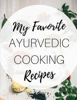 Paperback My Favorite Ayurvedic Cooking Recipes: Blank Recipe Book for the Healthy Meals You Love Book