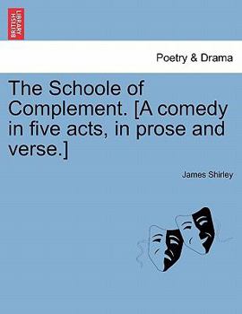 Paperback The Schoole of Complement. [A Comedy in Five Acts, in Prose and Verse.] Book