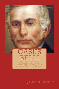 Casus Belli: Ten Factors That Contributed to the Outbreak of the 1838 Mormon War in Missouri