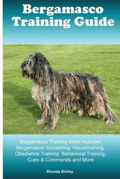 Paperback Bergamasco Training Guide Bergamasco Training Book Includes: Bergamasco Socializing, Housetraining, Obedience Training, Behavioral Training, Cues & Co Book