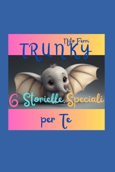 Le Avventure di Trunky: 6 Storielle Speciali per Te (Italian Edition)