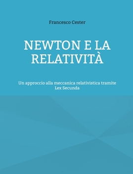 Paperback Newton e la Relatività: Un approccio alla meccanica relativistica tramite Lex Secunda [Italian] Book