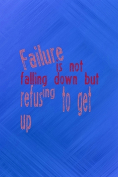 Failure Is Not Falling Down But Refusing To Get Up: All Purpose 6x9 Blank Lined Notebook Journal Way Better Than A Card Trendy Unique Gift Blue Texture Fail