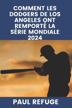 Paperback Comment les Dodgers de Los Angeles ont remporté la Série mondiale 2024 [French] Book