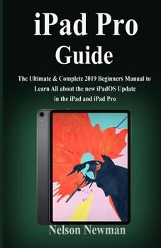 Paperback iPad Pro Guide: The Ultimate & Complete 2019 Beginners Manual to Learn All about the new iPadOS Update in the iPad and iPad Pro Book