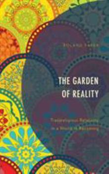 Hardcover The Garden of Reality: Transreligious Relativity in a World of Becoming Book