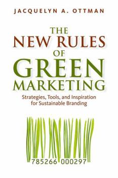 Paperback The New Rules of Green Marketing: Strategies, Tools, and Inspiration for Sustainable Branding Book