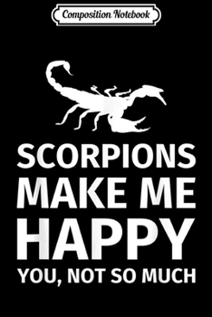 Paperback Composition Notebook: Scorpions Make Me Happy You Not So Much Journal/Notebook Blank Lined Ruled 6x9 100 Pages Book